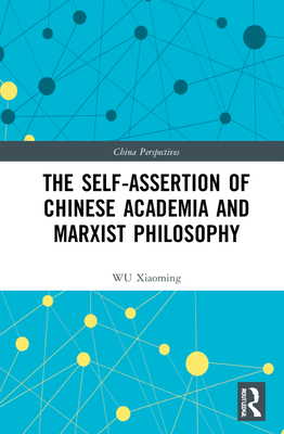 The Self-assertion of Chinese Academia and Marxist Philosophy - Xiaoming, Wu