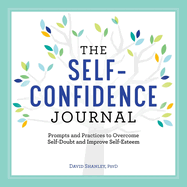 The Self-Confidence Journal: Prompts and Practices to Overcome Self-Doubt and Improve Self-Esteem