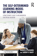 The Self-Determined Learning Model of Instruction: A Practitioner's Guide to Implementation for Special Education