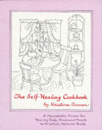 The Self-Healing Cookbook: A Macrobiotic Primer for Healing Body, Mind and Moods with Whole, Natural Foods