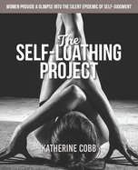 The Self-Loathing Project: Women provide a glimpse into the silent epidemic of self-judgment