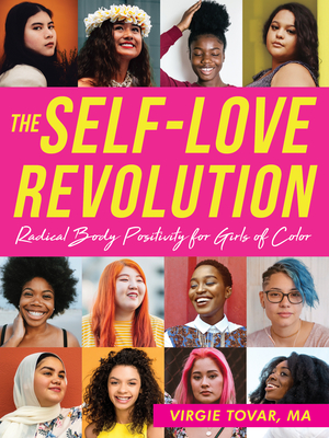 The Self-Love Revolution: Radical Body Positivity for Girls of Color - Tovar, Virgie, Ma