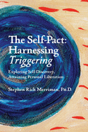 The Self-Pact: Harnessing "Triggering," Exploring Self-Discovery, Attaining Personal Liberation