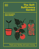 The Self-Sufficiency Garden: Feed Your Family and Save Money