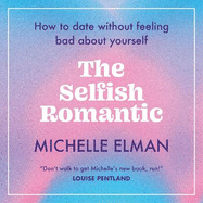 The Selfish Romantic: How to date without feeling bad about yourself