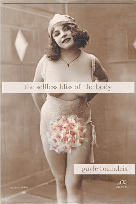 The Selfless Bliss of the Body - Brandeis, Gayle