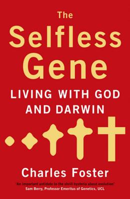 The Selfless Gene: Living with God and Darwin - Foster, Charles