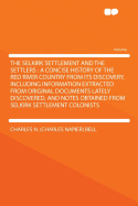 The Selkirk Settlement and the Settlers: A Concise History of the Red River Country from Its Discovery, Including Information Extracted from Original Documents Lately Discovered, and Notes Obtained from Selkirk Settlement Colonists