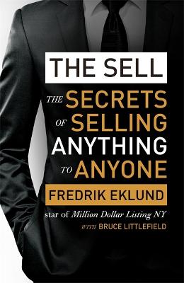 The Sell: The secrets of selling anything to anyone - Eklund, Fredrik, and Littlefield, Bruce