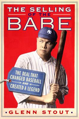 The Selling of the Babe: The Deal That Changed Baseball and Created a Legend - Stout, Glenn
