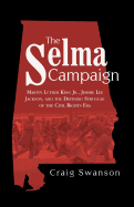 The Selma Campaign: Martin Luther King Jr., Jimmie Lee Jackson, and the Defining Struggle of the Civil Rights Era