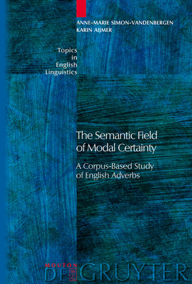 The Semantic Field of Modal Certainty - Simon-Vandenbergen, Anne-Marie, and Aijmer, Karin