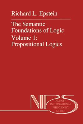 The Semantic Foundations of Logic Volume 1: Propositional Logics - Carnielli, Walter (Assisted by), and Epstein, R.L., and d'Ottaviano, Itala M. (Assisted by)