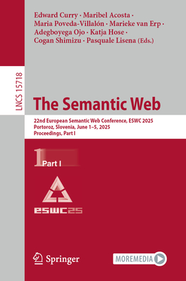 The Semantic Web: 22nd European Semantic Web Conference, ESWC 2025, Portoroz, Slovenia, June 1-5, 2025, Proceedings, Part I - Curry, Edward (Editor), and Acosta, Maribel (Editor), and Poveda-Villaln, Maria (Editor)