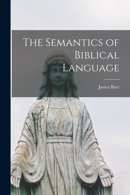 The Semantics of Biblical Language - Barr, James 1924-2006