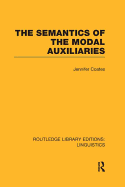 The Semantics of the Modal Auxiliaries (Rle Linguistics B: Grammar)