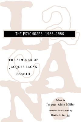 The Seminar of Jacques Lacan: The Psychoses - Lacan, Jacques, Professor, and Miller, Jacques-Alain (Editor), and Grigg, Russell (Editor)