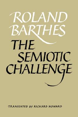 The Semiotic Challenge - Barthes, Roland, Professor, and Howard, Richard (Translated by)