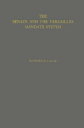 The Senate and the Versailles Mandate System. - Logan, Rayford Whittingham