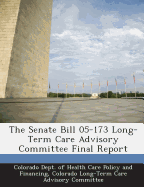 The Senate Bill 05-173 Long-Term Care Advisory Committee Final Report