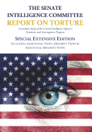 The Senate Intelligence Committee Report on Torture - Special Extensive Edition Including Additional Views, Minority Views & Additional Minority Views
