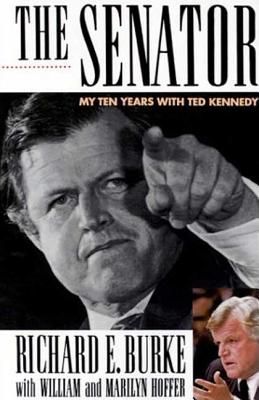 The Senator: My Years with Ted Kennedy - Burke, Richard E, and Hoffer, William (Contributions by), and Hoffer, Marilyn (Contributions by)