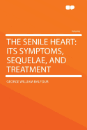 The Senile Heart: Its Symptoms, Sequelae, and Treatment