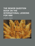 The Senior Question Book on the International Lessons for 1880