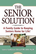 The Senior Solution: A Family Guide to Keeping Seniors Home for Life - Vanbooven, Valerie