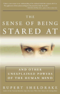 The Sense of Being Stared at: And Other Unexplained Powers of the Human Mind - Sheldrake, Rupert, Ph.D.
