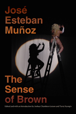 The Sense of Brown - Muoz, Jos Esteban, and Chambers-Letson, Joshua (Editor), and Nyong'o, Tavia (Editor)