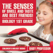 The Senses of Smell and Taste Are Best Friends! - Biology 1st Grade Children's Biology Books