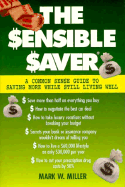 The Sensible Saver: A Commonsense Guide to Saving More While Still Living Well