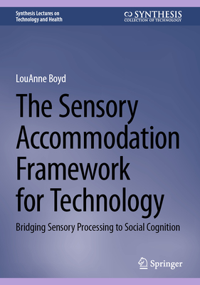 The Sensory Accommodation Framework for Technology: Bridging Sensory Processing to Social Cognition - Boyd, LouAnne