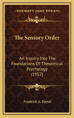 The Sensory Order: An Inquiry Into the Foundations of Theoretical Psychology (1952) - Hayek, Friedrich A