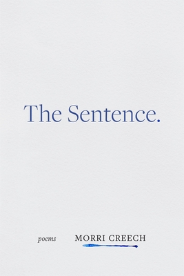 The Sentence: Poems - Creech, Morri