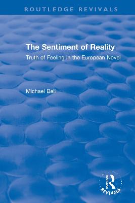 The Sentiment of Reality: Truth of Feeling in the European Novel - Bell, Michael