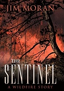 The Sentinel: A Wildfire Story - Jim Moran, Moran