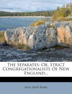 The Separates; Or, Strict Congregationalists of New England