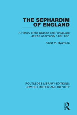 The Sephardim of England: A History of the Spanish and Portuguese Jewish Community 1492-1951 - Hyamson, Albert M