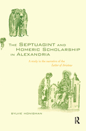 The Septuagint and Homeric Scholarship in Alexandria: A Study in the Narrative of the 'Letter of Aristeas'