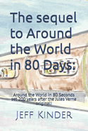 The sequel to Around the World in 80 Days: Around the World in 80 Seconds - set 200 years after the Jules Verne original!