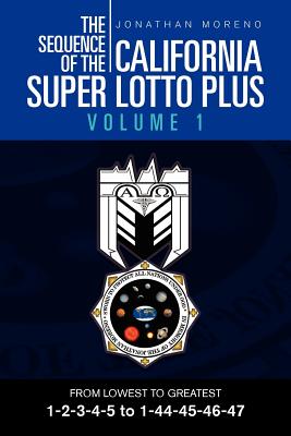 The Sequence of the California Super Lotto Plus Volume 1: From Lowest to Greatest Volume 1 - Moreno, Jonathan