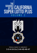 The Sequence of the California Super Lotto Plus Volume 2: From Lowest to Greatest 2-3-4-5-6 to 2-44-45-46-47