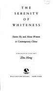 The Serenity of Whiteness: Stories by and about Women in Contemporary China - Hong, Zhu (Editor)