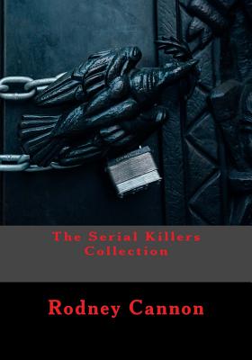 The Serial Killers Collection - Cannon, Rodney