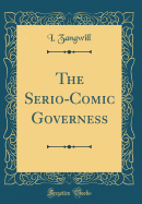 The Serio-Comic Governess (Classic Reprint)