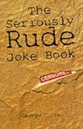 The Seriously Rude Joke Book