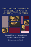 The Sermon-Conferences of St. Thomas Aquinas on the Apostles' Creed