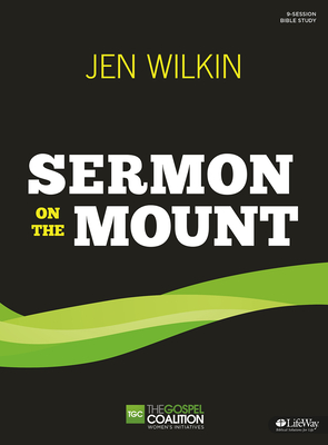 The Sermon on the Mount - Bible Study Book: The Gospel Coalition Women's Initiatives - Wilkin, Jen